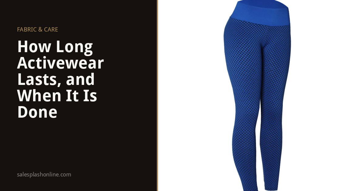 How Long Activewear Lasts, and How to Tell When It Is Done