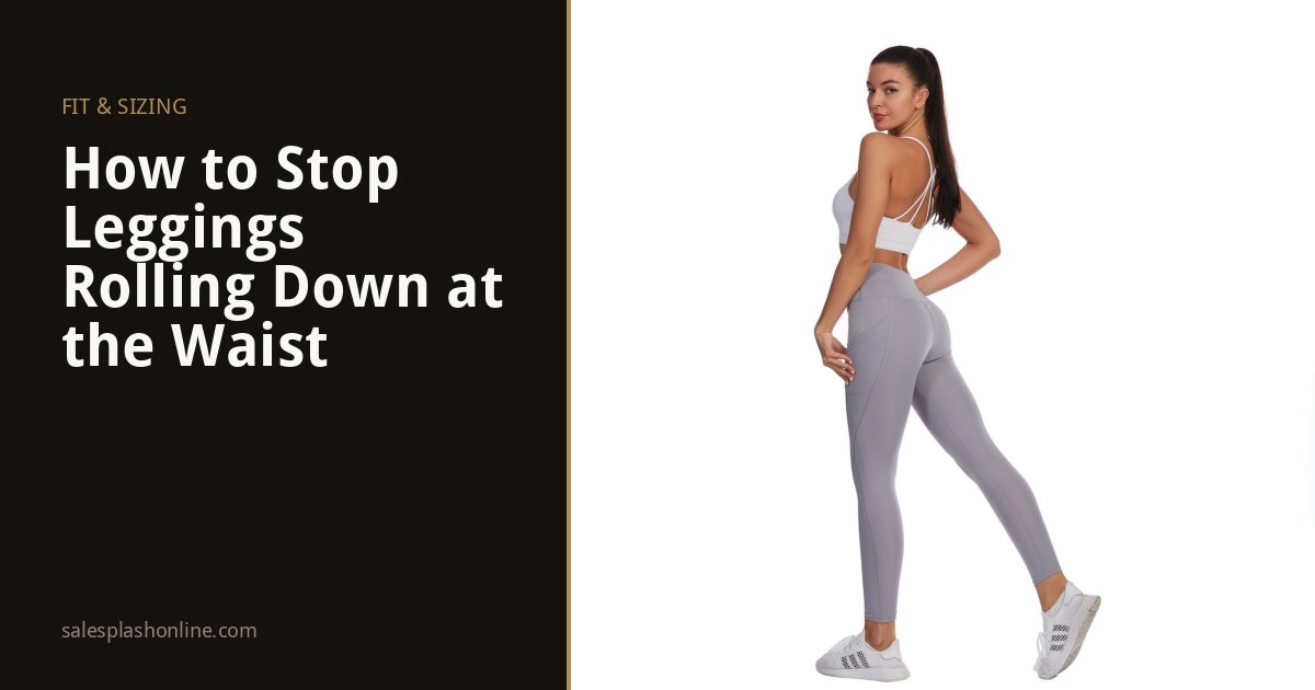 How to Stop Leggings Rolling Down at the Waist