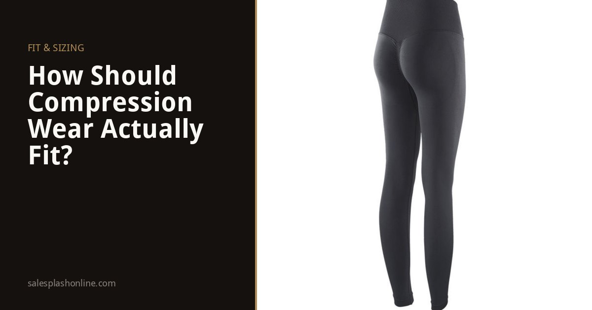 How Should Compression Wear Actually Fit?